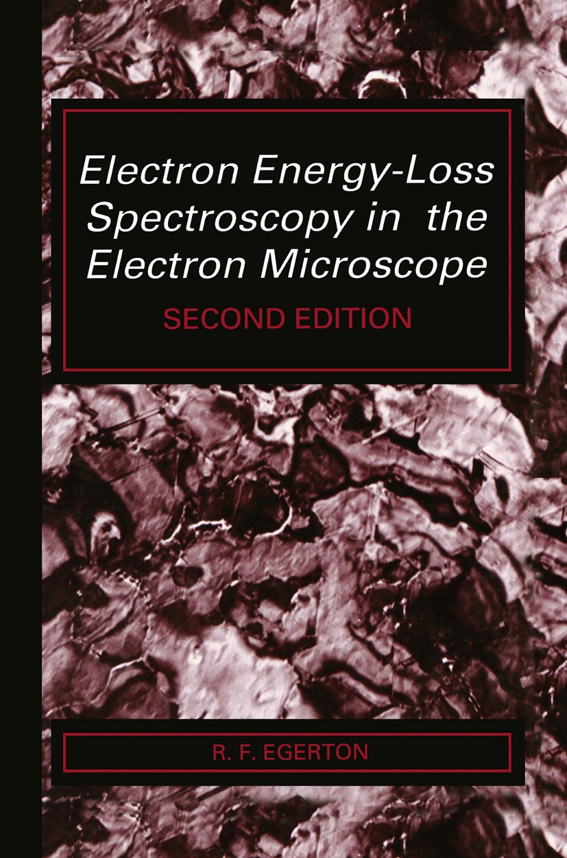 Titlebook: Electron Energy-Loss Spectroscopy in the Electron Microscope; R. F. Egerton Book 19962nd edition Springer Science+Business Media New York Titlebook: Electron Energy-Loss Spectroscopy in the Electron Microscope; R. F. Egerton Book 19962nd edition Springer Science+Business Media New York