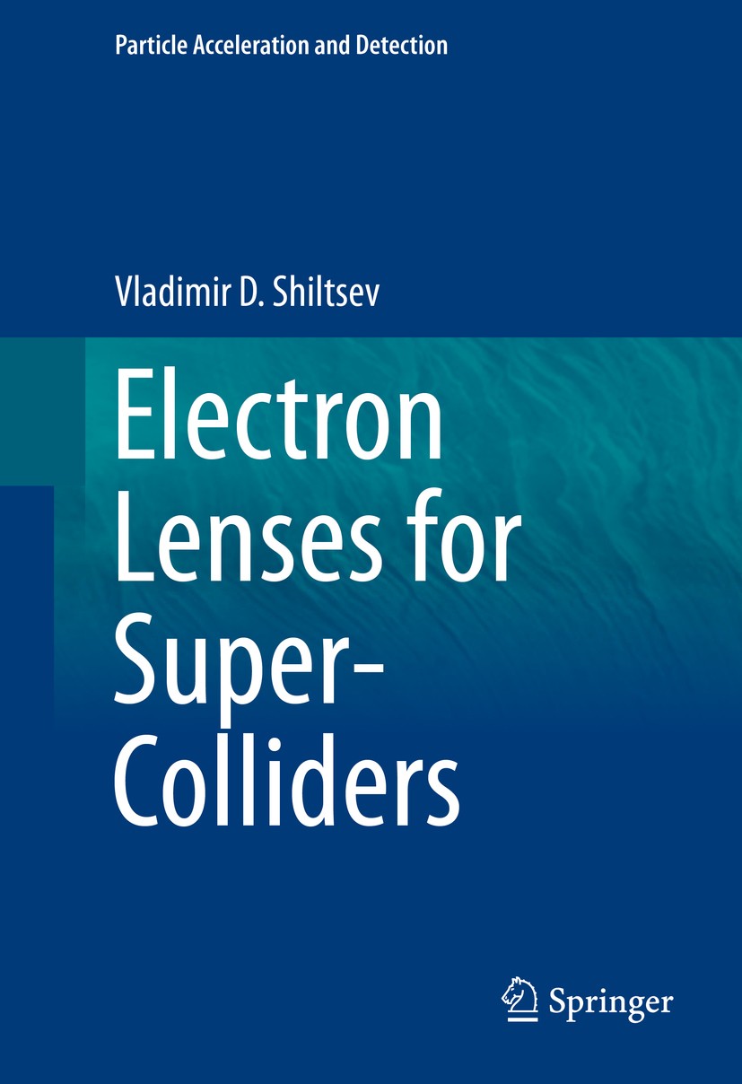 Titlebook: Electron Lenses for Super-Colliders; Vladimir D. Shiltsev Book 2016 Springer Science+Business Media New York 2016 Application of Electroni Titlebook: Electron Lenses for Super-Colliders; Vladimir D. Shiltsev Book 2016 Springer Science+Business Media New York 2016 Application of Electroni