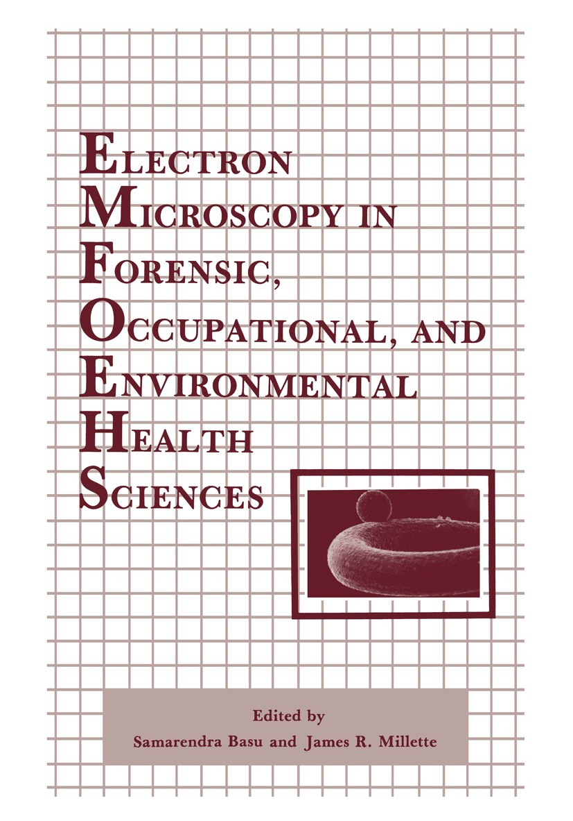 Titlebook: Electron Microscopy in Forensic, Occupational, and Environmental Health Sciences; Samarendra Basu,James R. Millette Book 1986 Plenum Press Titlebook: Electron Microscopy in Forensic, Occupational, and Environmental Health Sciences; Samarendra Basu,James R. Millette Book 1986 Plenum Press