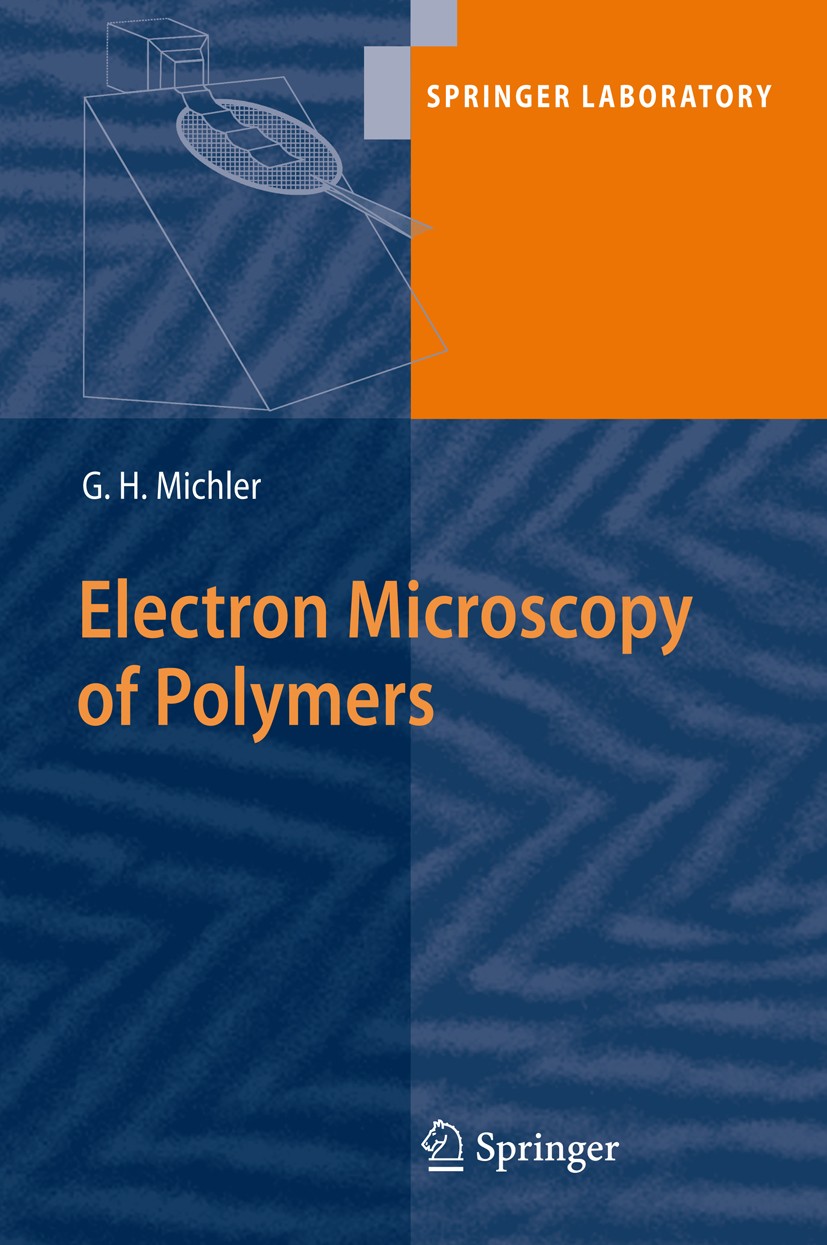 Titlebook: Electron Microscopy of Polymers; Goerg H. Michler Book 2008 Springer-Verlag Berlin Heidelberg 2008 Copolymer.Elastomer.Polymer.Thin sectio Titlebook: Electron Microscopy of Polymers; Goerg H. Michler Book 2008 Springer-Verlag Berlin Heidelberg 2008 Copolymer.Elastomer.Polymer.Thin sectio