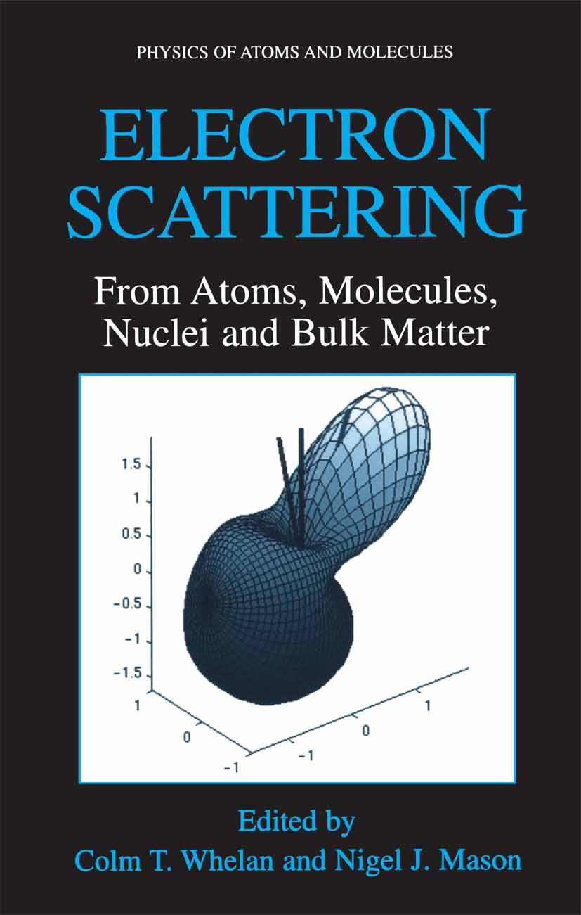 Titlebook: Electron Scattering; From Atoms, Molecule Colm T. Whelan,Nigel J. Mason Book 2005 Springer-Verlag US 2005 Cluster.Confinement.Electron ener Titlebook: Electron Scattering; From Atoms, Molecule Colm T. Whelan,Nigel J. Mason Book 2005 Springer-Verlag US 2005 Cluster.Confinement.Electron ener