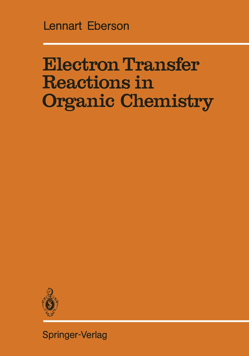 Titlebook: Electron Transfer Reactions in Organic Chemistry; Lennart Eberson Book 1987 Springer-Verlag Berlin Heidelberg 1987 catalysis.chemical reac Titlebook: Electron Transfer Reactions in Organic Chemistry; Lennart Eberson Book 1987 Springer-Verlag Berlin Heidelberg 1987 catalysis.chemical reac