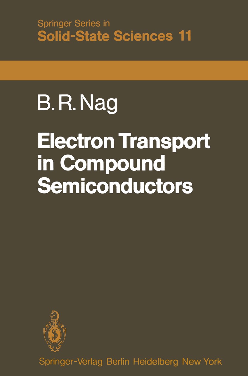 Titlebook: Electron Transport in Compound Semiconductors; Biswaranjan Nag Book 1980 Springer-Verlag Berlin Heidelberg 1980 Halbleiter.Transport.Trans Titlebook: Electron Transport in Compound Semiconductors; Biswaranjan Nag Book 1980 Springer-Verlag Berlin Heidelberg 1980 Halbleiter.Transport.Trans