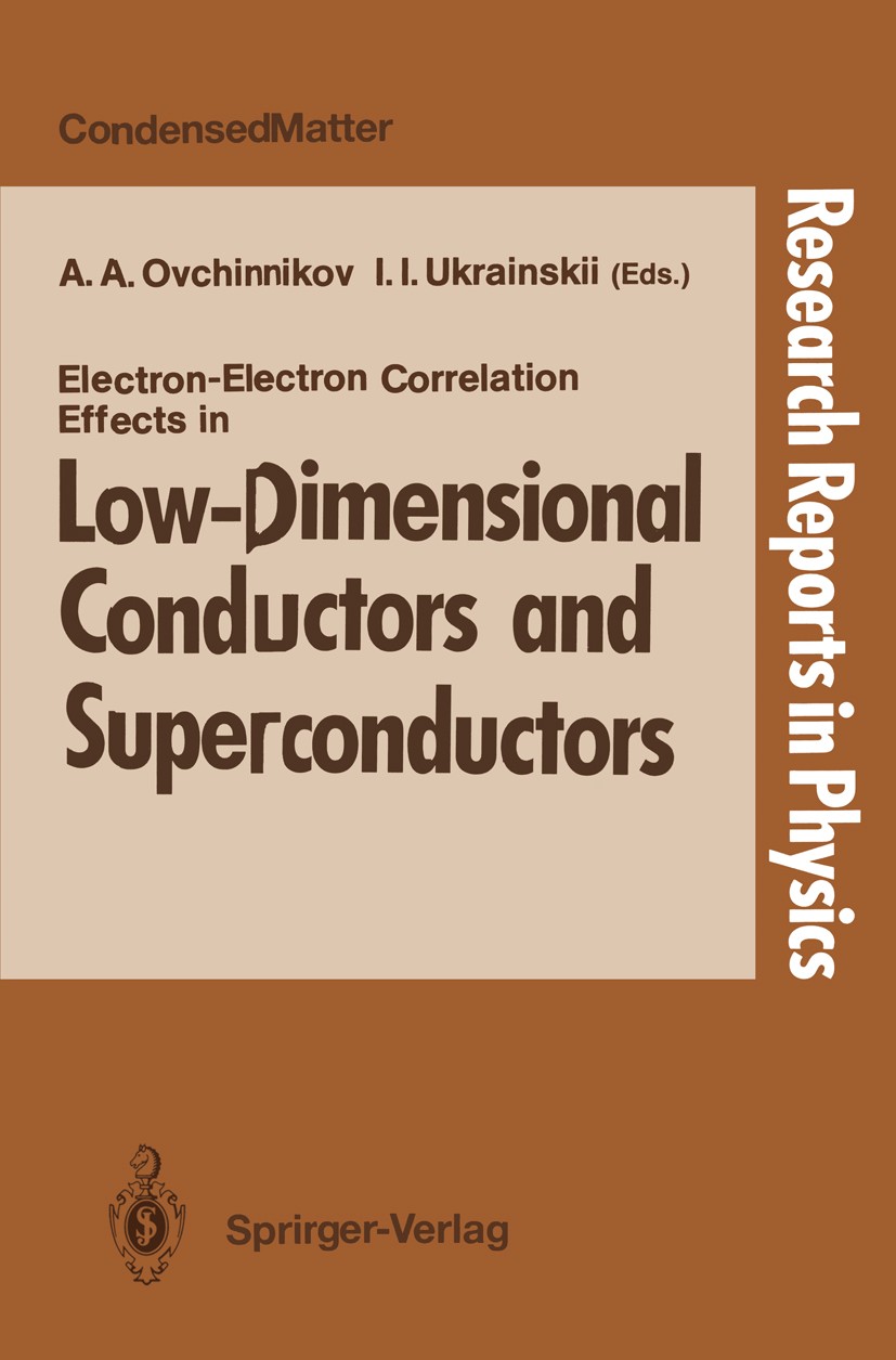 Titlebook: Electron-Electron Correlation Effects in Low-Dimensional Conductors and Superconductors; Alexandr. A. Ovchinnikov,Ivan I. Ukrainskii Confe Titlebook: Electron-Electron Correlation Effects in Low-Dimensional Conductors and Superconductors; Alexandr. A. Ovchinnikov,Ivan I. Ukrainskii Confe