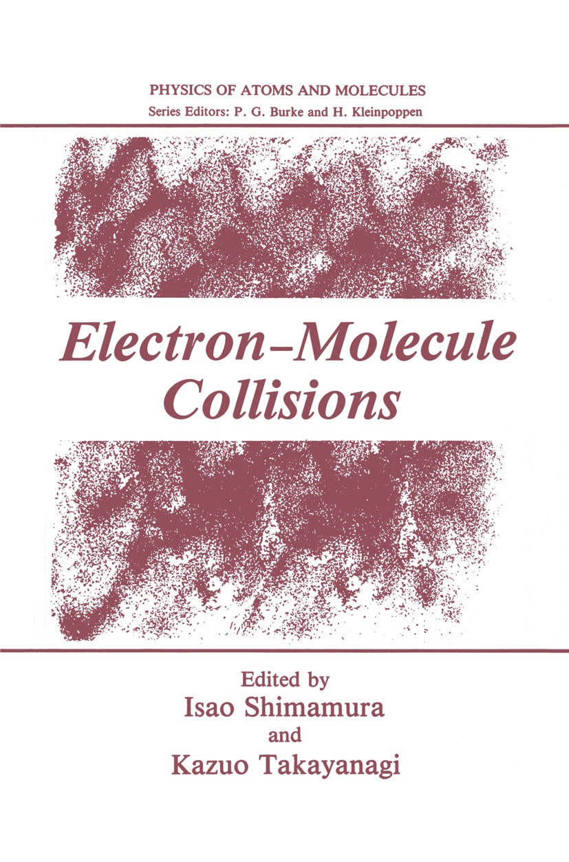Titlebook: Electron-Molecule Collisions; Isao Shimamura,Kazuo Takayanagi Book 1984 Plenum Press, New York 1984 Cluster.Cross section.Plasma.collision Titlebook: Electron-Molecule Collisions; Isao Shimamura,Kazuo Takayanagi Book 1984 Plenum Press, New York 1984 Cluster.Cross section.Plasma.collision