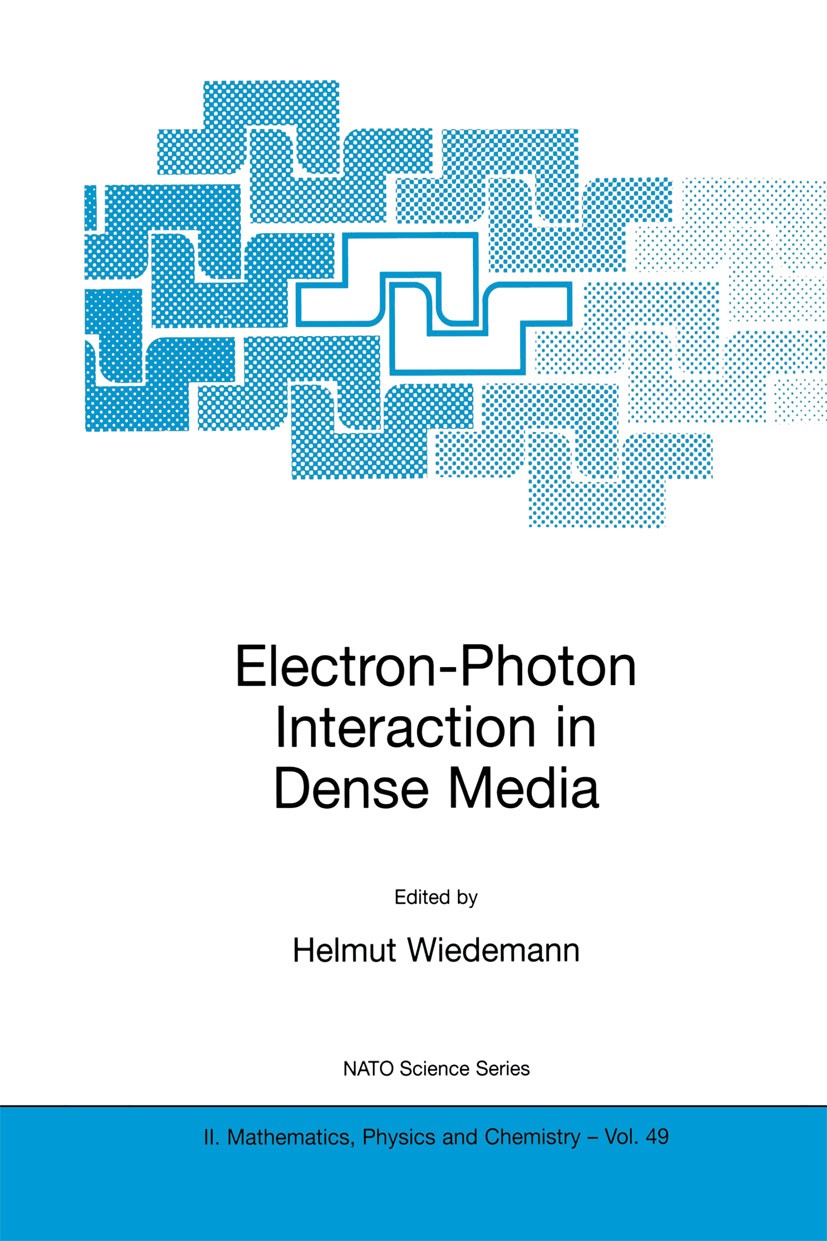 Titlebook: Electron-Photon Interaction in Dense Media; Helmut Wiedemann Book 2002 Springer Science+Business Media Dordrecht 2002 Damping.X-ray.carbon Titlebook: Electron-Photon Interaction in Dense Media; Helmut Wiedemann Book 2002 Springer Science+Business Media Dordrecht 2002 Damping.X-ray.carbon