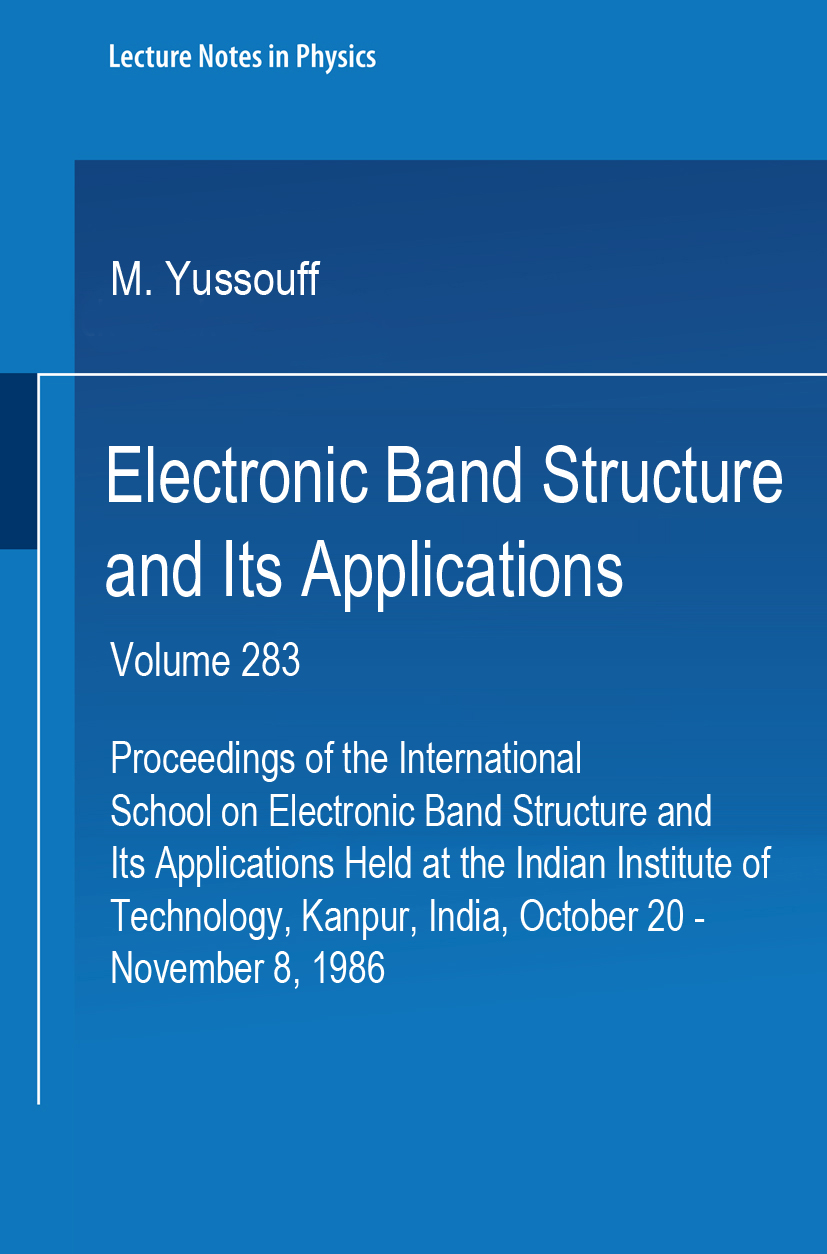 Titlebook: Electronic Band Structure and Its Applications; Proceedings of the I M. Yussouff Conference proceedings 1987 Springer-Verlag Berlin Heidelb Titlebook: Electronic Band Structure and Its Applications; Proceedings of the I M. Yussouff Conference proceedings 1987 Springer-Verlag Berlin Heidelb