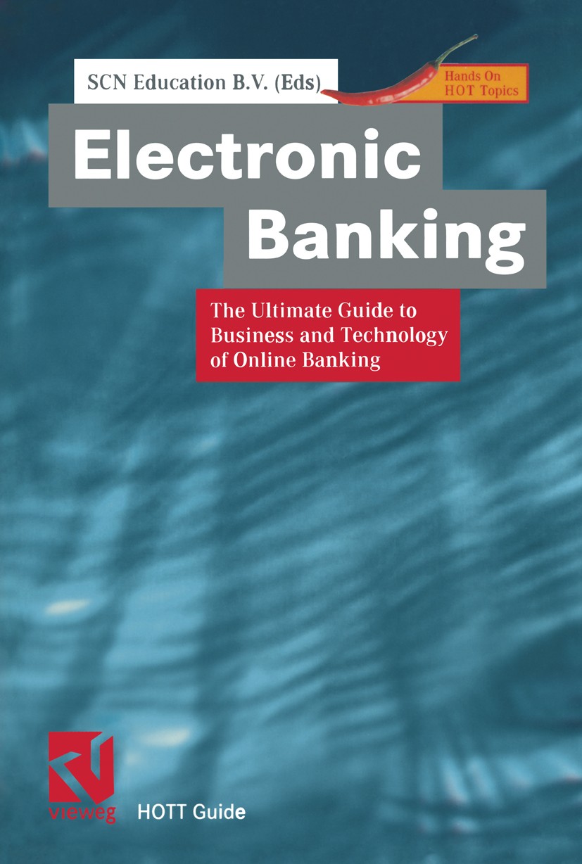 Titlebook: Electronic Banking; The Ultimate Guide t SCN Education B.V. Book 2001 Friedr. Vieweg & Sohn Verlagsgesellschaft mbH, Braunschweig/Wiesbaden Titlebook: Electronic Banking; The Ultimate Guide t SCN Education B.V. Book 2001 Friedr. Vieweg & Sohn Verlagsgesellschaft mbH, Braunschweig/Wiesbaden