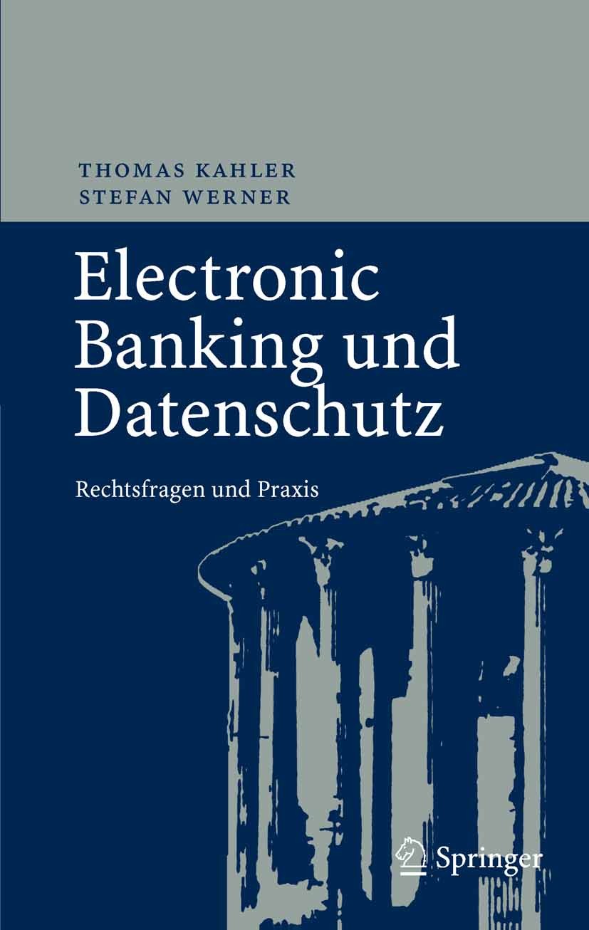 Titlebook: Electronic Banking und Datenschutz; Rechtsfragen und Pra Thomas Kahler,Stefan Werner Book 2008 Springer-Verlag Berlin Heidelberg 2008 Banke Titlebook: Electronic Banking und Datenschutz; Rechtsfragen und Pra Thomas Kahler,Stefan Werner Book 2008 Springer-Verlag Berlin Heidelberg 2008 Banke