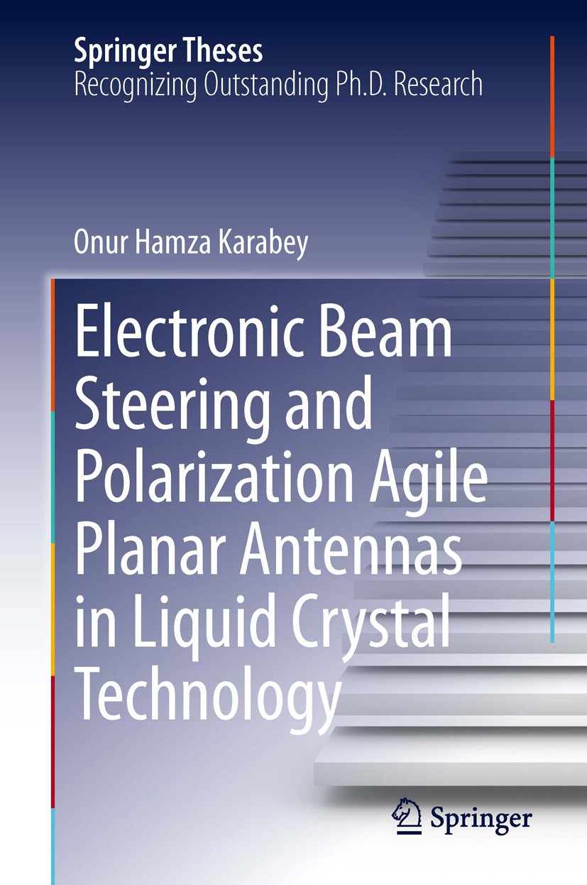 Titlebook: Electronic Beam Steering and Polarization Agile Planar Antennas in Liquid Crystal Technology; Onur Hamza Karabey Book 2014 Springer Intern Titlebook: Electronic Beam Steering and Polarization Agile Planar Antennas in Liquid Crystal Technology; Onur Hamza Karabey Book 2014 Springer Intern