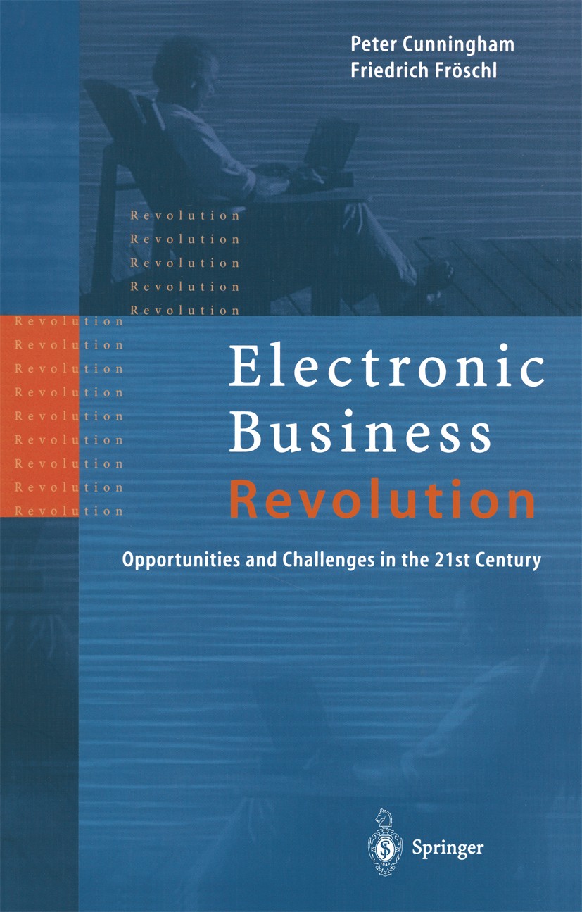 Titlebook: Electronic Business Revolution; Opportunities and Ch Peter Cunningham,Friedrich Fröschl Book 1999 Springer-Verlag Berlin Heidelberg 1999 Di Titlebook: Electronic Business Revolution; Opportunities and Ch Peter Cunningham,Friedrich Fröschl Book 1999 Springer-Verlag Berlin Heidelberg 1999 Di