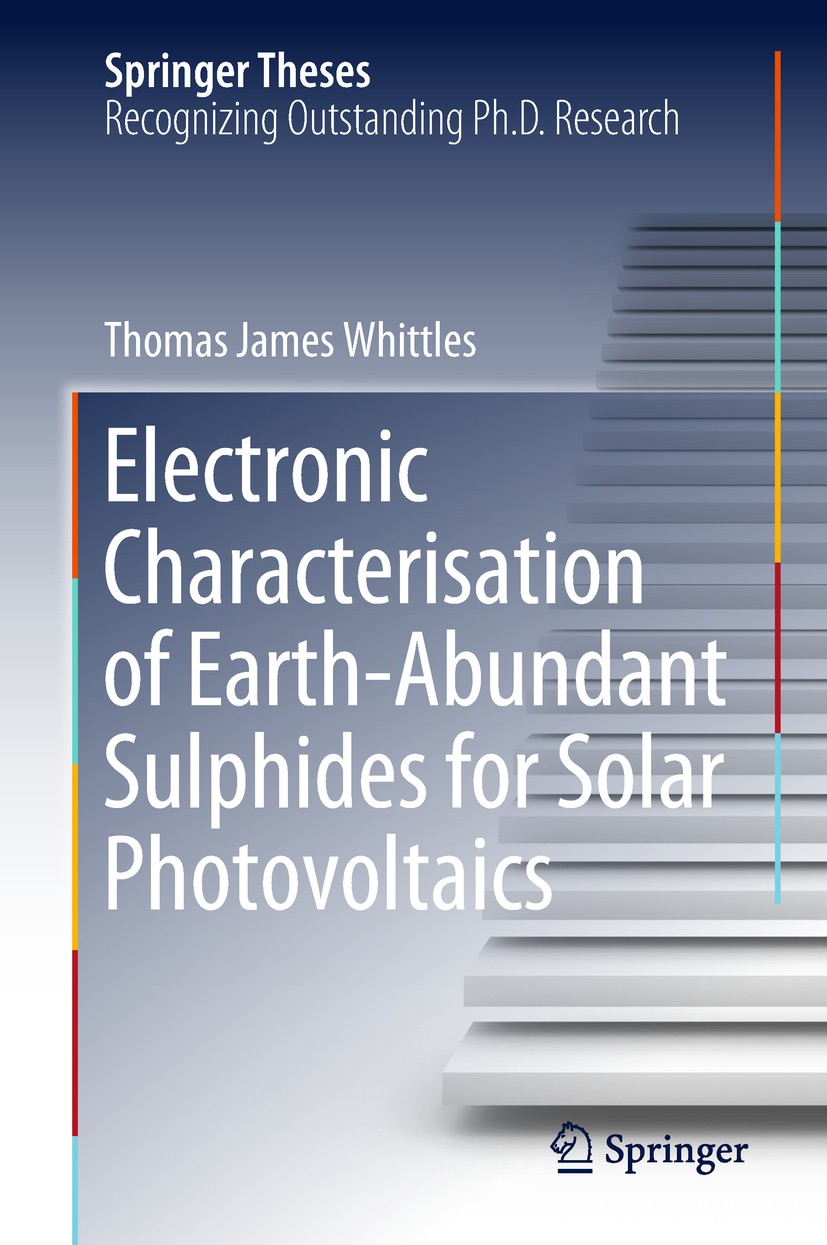 Titlebook: Electronic Characterisation of Earth‐Abundant Sulphides for Solar Photovoltaics; Thomas James Whittles Book 2018 Springer Nature Switzerla Titlebook: Electronic Characterisation of Earth‐Abundant Sulphides for Solar Photovoltaics; Thomas James Whittles Book 2018 Springer Nature Switzerla
