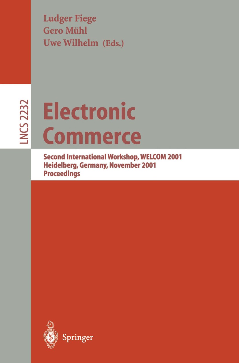 Titlebook: Electronic Commerce; Second International Ludger Fiege,Gero Mühl,Uwe Wilhelm Conference proceedings 2001 Springer-Verlag Berlin Heidelberg Titlebook: Electronic Commerce; Second International Ludger Fiege,Gero Mühl,Uwe Wilhelm Conference proceedings 2001 Springer-Verlag Berlin Heidelberg
