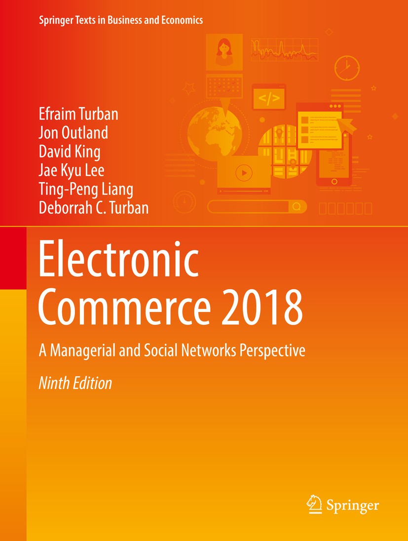Titlebook: Electronic Commerce 2018; A Managerial and Soc Efraim Turban,Jon Outland,Deborrah C. Turban Textbook 2018Latest edition The Editor(s) (if a Titlebook: Electronic Commerce 2018; A Managerial and Soc Efraim Turban,Jon Outland,Deborrah C. Turban Textbook 2018Latest edition The Editor(s) (if a