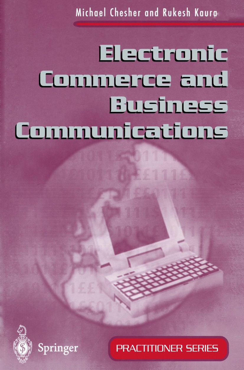 Titlebook: Electronic Commerce and Business Communications; Michael Chesher,Rukesh Kaura Textbook 1998 Springer-Verlag London Limited 1998 Business C Titlebook: Electronic Commerce and Business Communications; Michael Chesher,Rukesh Kaura Textbook 1998 Springer-Verlag London Limited 1998 Business C
