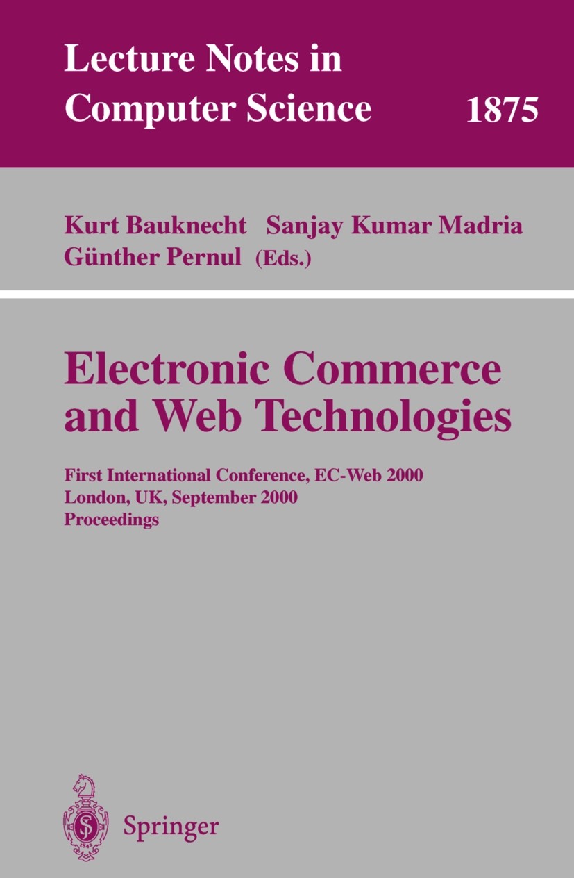 Titlebook: Electronic Commerce and Web Technologies; First International Kurt Bauknecht,Sanjay Kumar Madria,Günther Pernul Conference proceedings 200 Titlebook: Electronic Commerce and Web Technologies; First International Kurt Bauknecht,Sanjay Kumar Madria,Günther Pernul Conference proceedings 200
