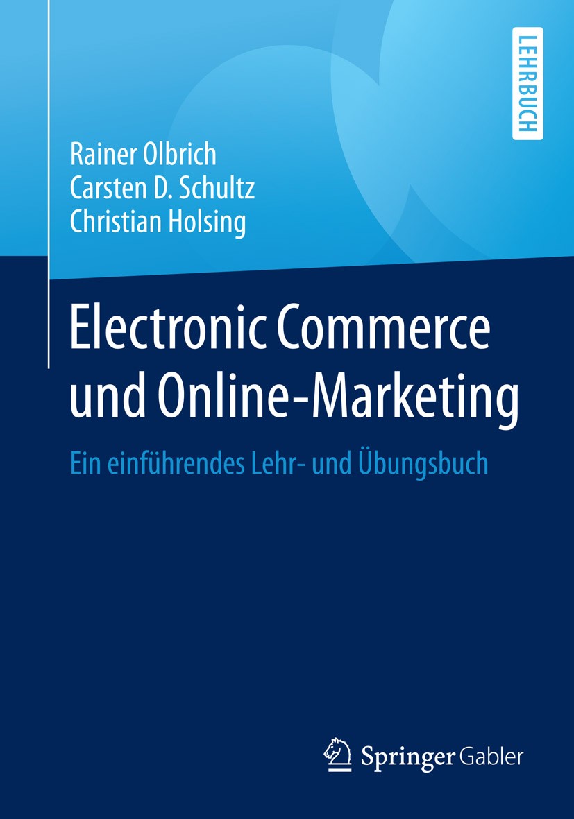 Titlebook: Electronic Commerce und Online-Marketing; Ein einführendes Leh Rainer Olbrich,Carsten D. Schultz,Christian Holsin Textbook 20151st edition Titlebook: Electronic Commerce und Online-Marketing; Ein einführendes Leh Rainer Olbrich,Carsten D. Schultz,Christian Holsin Textbook 20151st edition