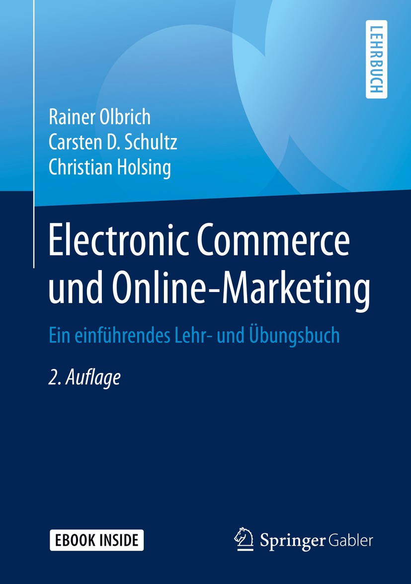Titlebook: Electronic Commerce und Online-Marketing; Ein einführendes Leh Rainer Olbrich,Carsten D. Schultz,Christian Holsin Textbook 2019Latest editi Titlebook: Electronic Commerce und Online-Marketing; Ein einführendes Leh Rainer Olbrich,Carsten D. Schultz,Christian Holsin Textbook 2019Latest editi