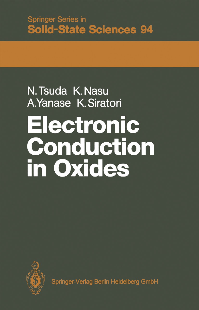 Titlebook: Electronic Conduction in Oxides; Nobuo Tsuda,Keiichiro Nasu,Kiiti Siratori Textbook 19911st edition Springer-Verlag Berlin Heidelberg 1991 Titlebook: Electronic Conduction in Oxides; Nobuo Tsuda,Keiichiro Nasu,Kiiti Siratori Textbook 19911st edition Springer-Verlag Berlin Heidelberg 1991