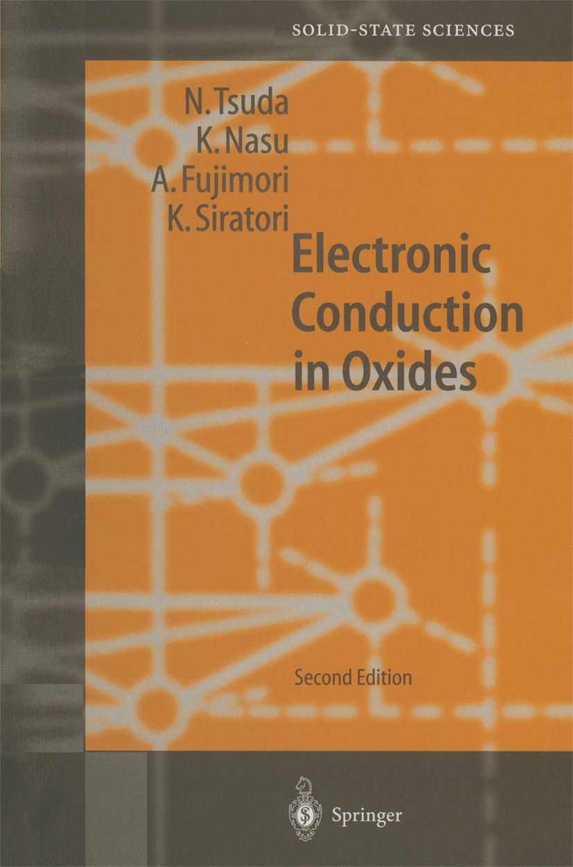 Titlebook: Electronic Conduction in Oxides; Nobuo Tsuda,Keiichiro Nasu,Kiiti Siratori Book 2000Latest edition Springer-Verlag Berlin Heidelberg 2000 Titlebook: Electronic Conduction in Oxides; Nobuo Tsuda,Keiichiro Nasu,Kiiti Siratori Book 2000Latest edition Springer-Verlag Berlin Heidelberg 2000