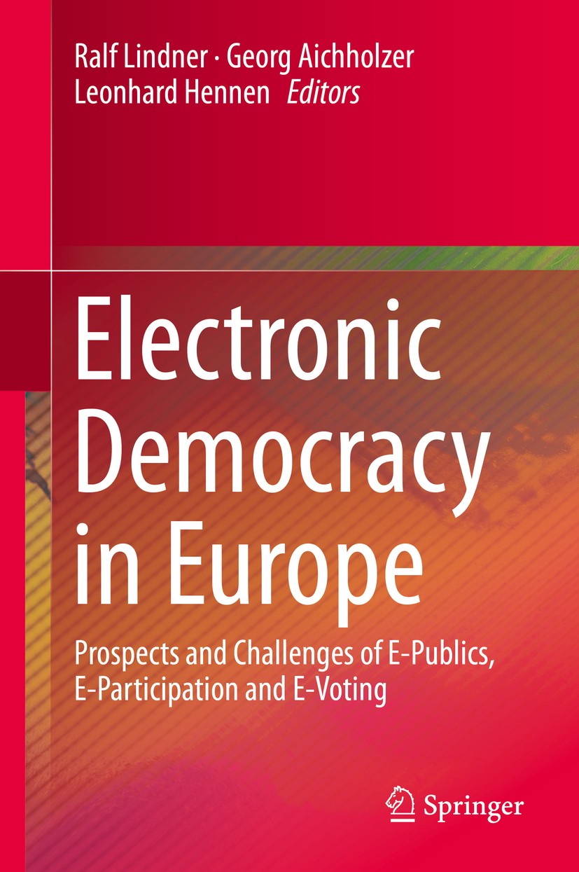 Titlebook: Electronic Democracy in Europe; Prospects and Challe Ralf Lindner,Georg Aichholzer,Leonhard Hennen Book 2016 Springer International Publish Titlebook: Electronic Democracy in Europe; Prospects and Challe Ralf Lindner,Georg Aichholzer,Leonhard Hennen Book 2016 Springer International Publish