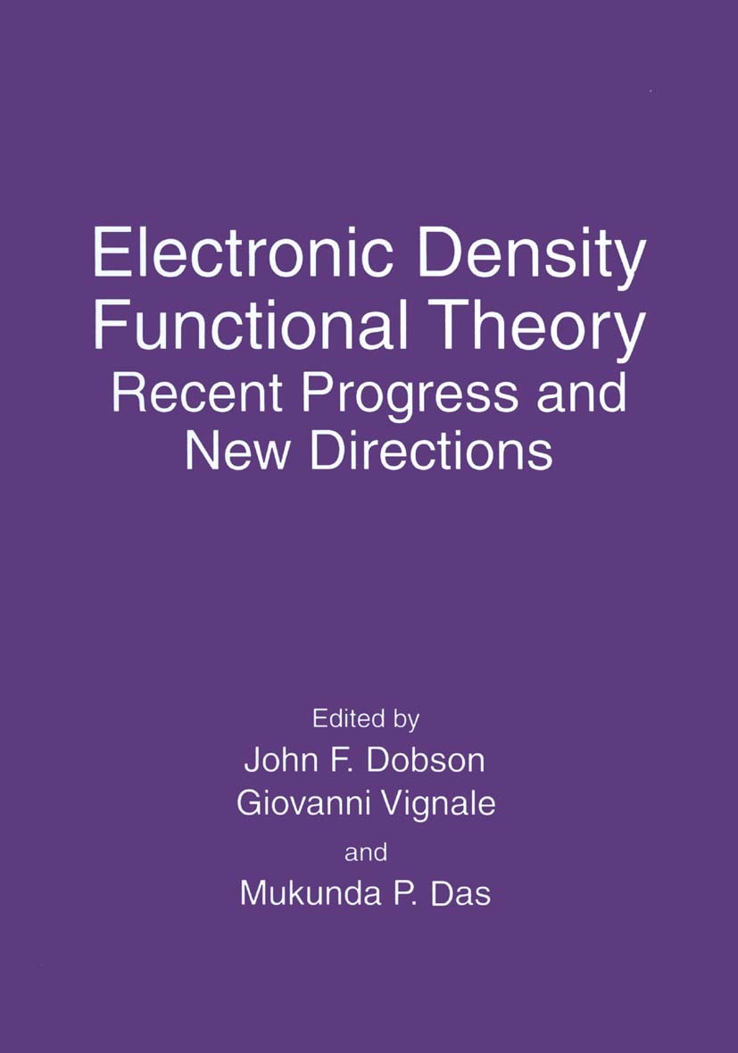 Titlebook: Electronic Density Functional Theory; Recent Progress and John F. Dobson,Giovanni Vignale,Mukunda P. Das Book 1998 Springer Science+Busine Titlebook: Electronic Density Functional Theory; Recent Progress and John F. Dobson,Giovanni Vignale,Mukunda P. Das Book 1998 Springer Science+Busine
