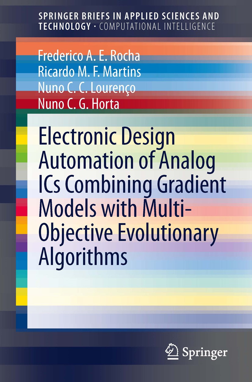 Titlebook: Electronic Design Automation of Analog ICs combining Gradient Models with Multi-Objective Evolutiona; Frederico A.E. Rocha,Ricardo M.F. Ma Titlebook: Electronic Design Automation of Analog ICs combining Gradient Models with Multi-Objective Evolutiona; Frederico A.E. Rocha,Ricardo M.F. Ma