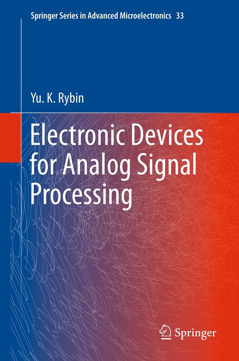 Titlebook: Electronic Devices for Analog Signal Processing; Yu. K. Rybin Book 2012 Springer Science+Business Media B.V. 2012 Analog Circuit Design.El Titlebook: Electronic Devices for Analog Signal Processing; Yu. K. Rybin Book 2012 Springer Science+Business Media B.V. 2012 Analog Circuit Design.El