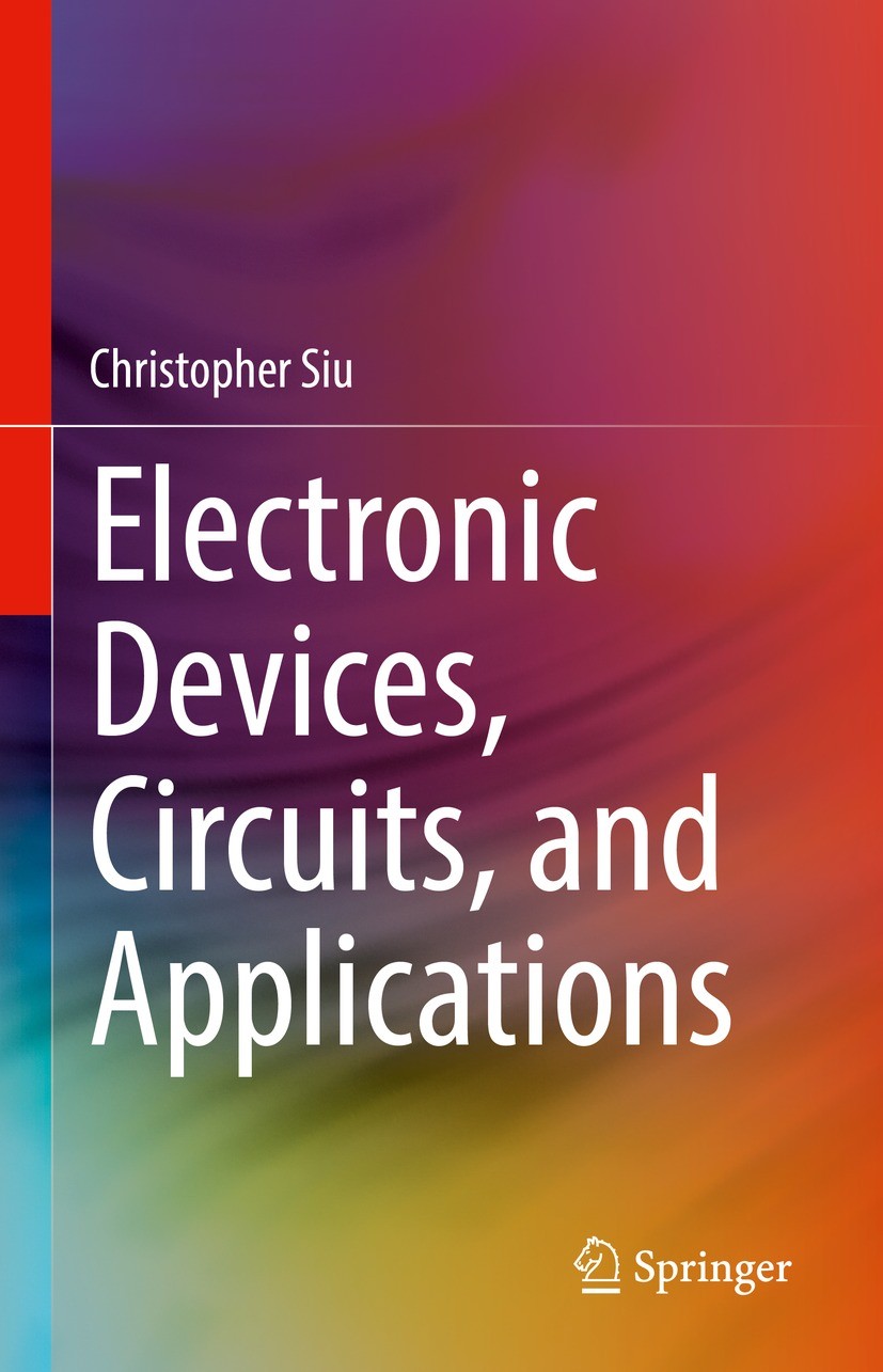 Titlebook: Electronic Devices, Circuits, and Applications; Christopher Siu Textbook 2022 Springer Nature Switzerland AG 2022 Circuits textbook.Electr Titlebook: Electronic Devices, Circuits, and Applications; Christopher Siu Textbook 2022 Springer Nature Switzerland AG 2022 Circuits textbook.Electr