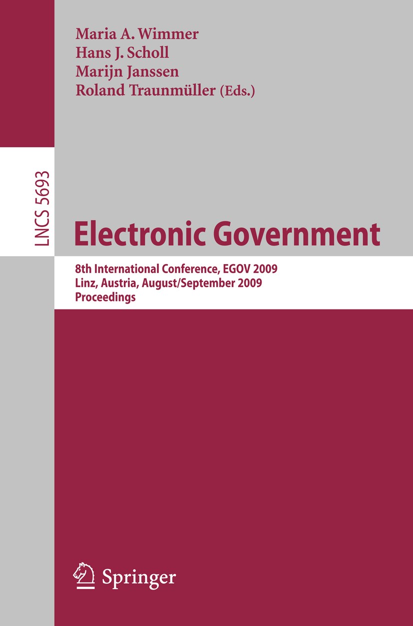 Titlebook: Electronic Government; 8th International Co Maria A. Wimmer,Hans J. Scholl,Roland Traunmüller Conference proceedings 2009 Springer-Verlag B Titlebook: Electronic Government; 8th International Co Maria A. Wimmer,Hans J. Scholl,Roland Traunmüller Conference proceedings 2009 Springer-Verlag B