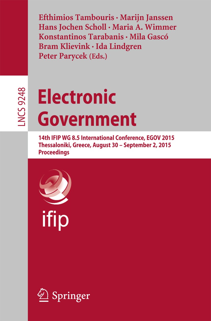 Titlebook: Electronic Government; 14th IFIP WG 8.5 Int Efthimios Tambouris,Marijn Janssen,Peter Parycek Conference proceedings 2015 IFIP International Titlebook: Electronic Government; 14th IFIP WG 8.5 Int Efthimios Tambouris,Marijn Janssen,Peter Parycek Conference proceedings 2015 IFIP International