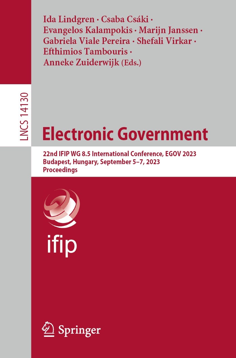 Titlebook: Electronic Government; 22nd IFIP WG 8.5 Int Ida Lindgren,Csaba Csáki,Anneke Zuiderwijk Conference proceedings 2023 IFIP International Feder Titlebook: Electronic Government; 22nd IFIP WG 8.5 Int Ida Lindgren,Csaba Csáki,Anneke Zuiderwijk Conference proceedings 2023 IFIP International Feder