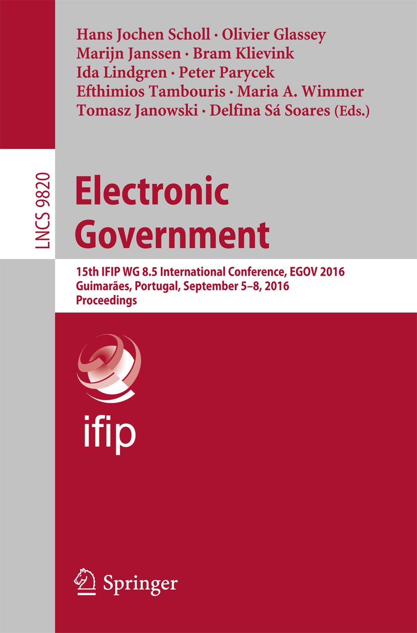 Titlebook: Electronic Government; 15th IFIP WG 8.5 Int Hans Jochen Scholl,Olivier Glassey,Delfina Sá Soar Conference proceedings 2016 IFIP Internation Titlebook: Electronic Government; 15th IFIP WG 8.5 Int Hans Jochen Scholl,Olivier Glassey,Delfina Sá Soar Conference proceedings 2016 IFIP Internation