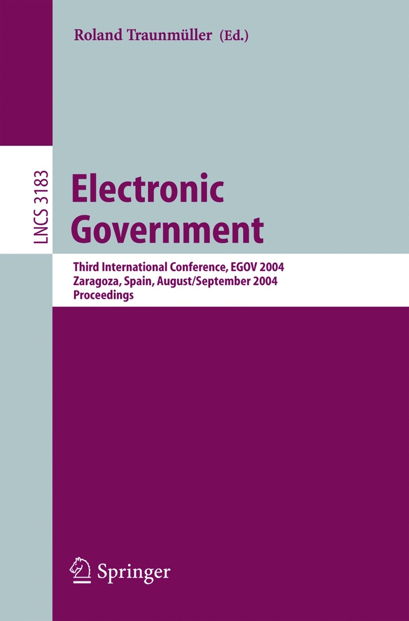 Titlebook: Electronic Government; Third International Roland Traunmüller Conference proceedings 2004 Springer-Verlag Berlin Heidelberg 2004 NGO.Publi Titlebook: Electronic Government; Third International Roland Traunmüller Conference proceedings 2004 Springer-Verlag Berlin Heidelberg 2004 NGO.Publi
