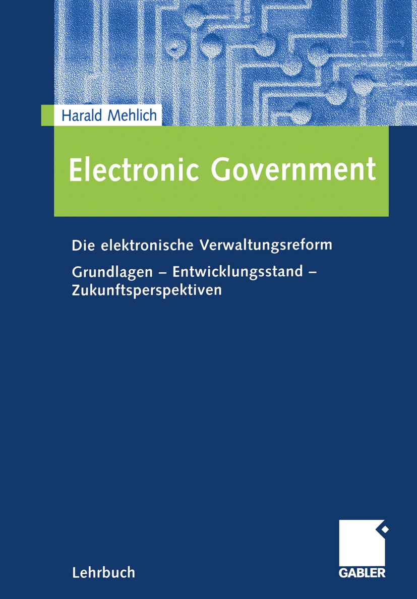 Titlebook: Electronic Government; Die elektronische Ve Harald Mehlich Textbook 2002 Betriebswirtschaftlicher Verlag Dr. Th. Gabler GmbH, Wiesbaden 200 Titlebook: Electronic Government; Die elektronische Ve Harald Mehlich Textbook 2002 Betriebswirtschaftlicher Verlag Dr. Th. Gabler GmbH, Wiesbaden 200