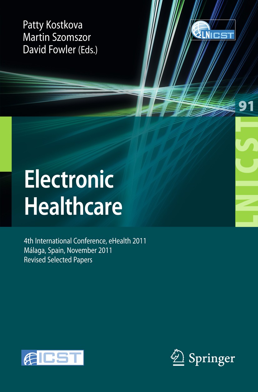 Titlebook: Electronic Healthcare; 4th International Co Patty Kostkova,Martin Szomszor,David Fowler Conference proceedings 2012 Institute of Computer S Titlebook: Electronic Healthcare; 4th International Co Patty Kostkova,Martin Szomszor,David Fowler Conference proceedings 2012 Institute of Computer S