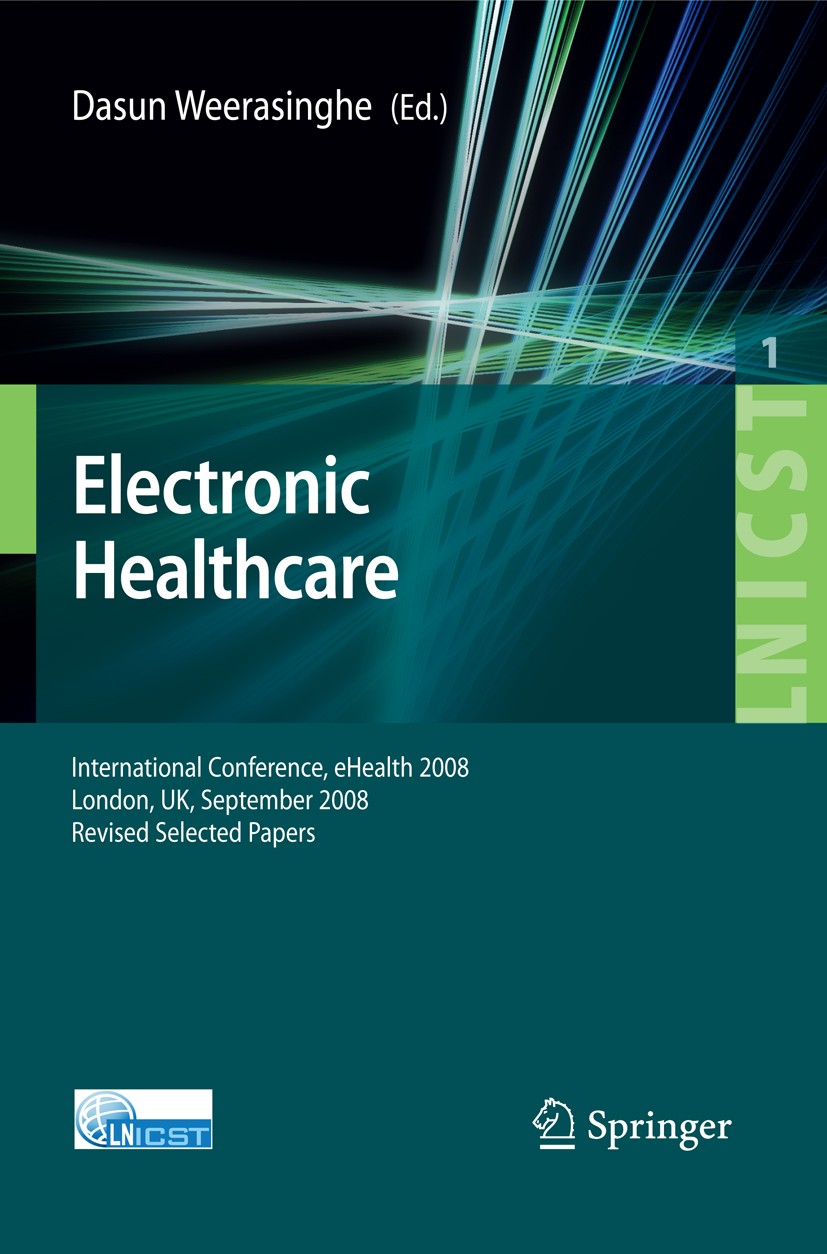 Titlebook: Electronic Healthcare; First International Dasun Weerasinghe Conference proceedings 2009 ICST Institute for Computer Science, Social Infor Titlebook: Electronic Healthcare; First International Dasun Weerasinghe Conference proceedings 2009 ICST Institute for Computer Science, Social Infor