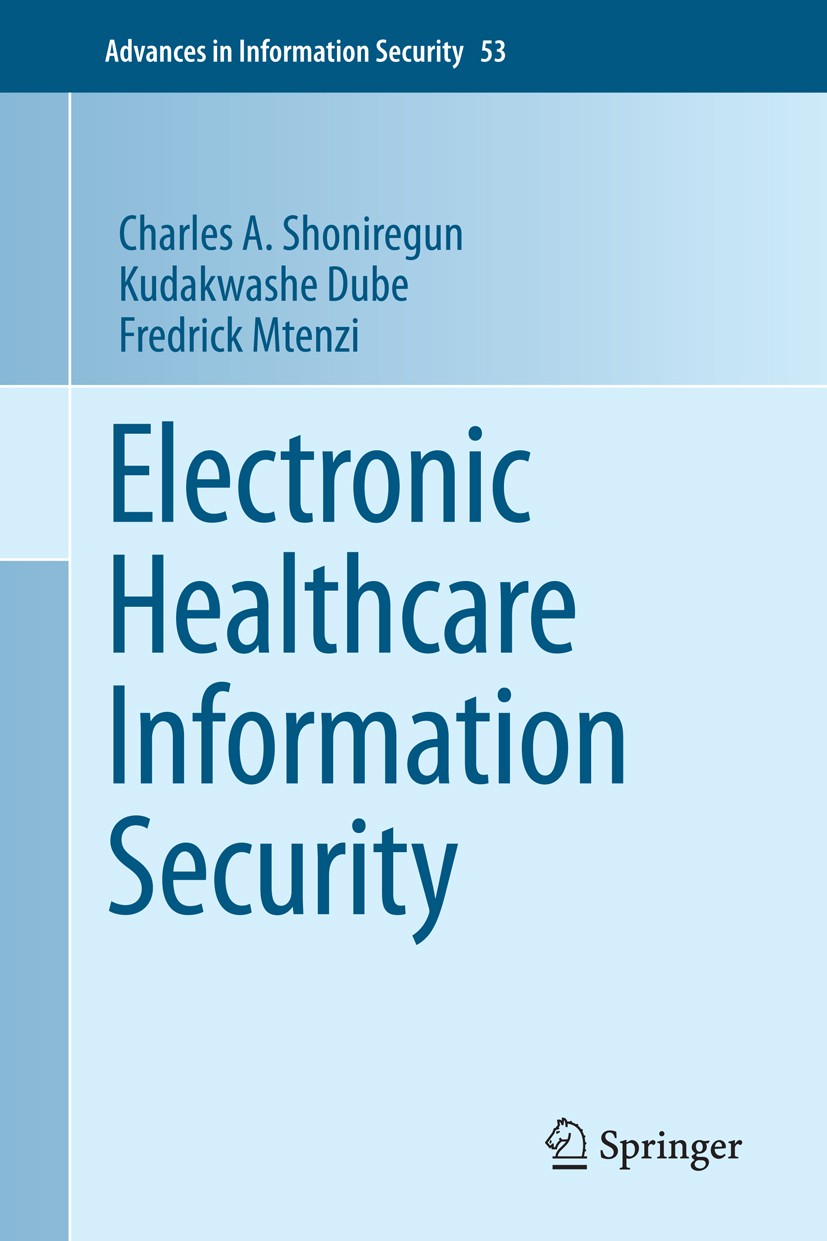 Titlebook: Electronic Healthcare Information Security; Charles A. Shoniregun,Kudakwashe Dube,Fredrick Mte Book 2010 Springer Science+Business Media, Titlebook: Electronic Healthcare Information Security; Charles A. Shoniregun,Kudakwashe Dube,Fredrick Mte Book 2010 Springer Science+Business Media,