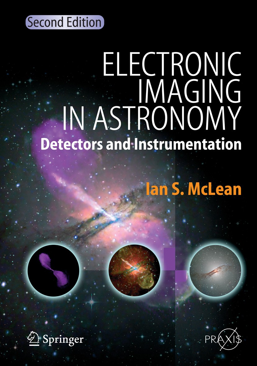 Titlebook: Electronic Imaging in Astronomy; Detectors and Instru Ian S. McLean Textbook 2008Latest edition Springer-Verlag Berlin Heidelberg 2008 Adap Titlebook: Electronic Imaging in Astronomy; Detectors and Instru Ian S. McLean Textbook 2008Latest edition Springer-Verlag Berlin Heidelberg 2008 Adap