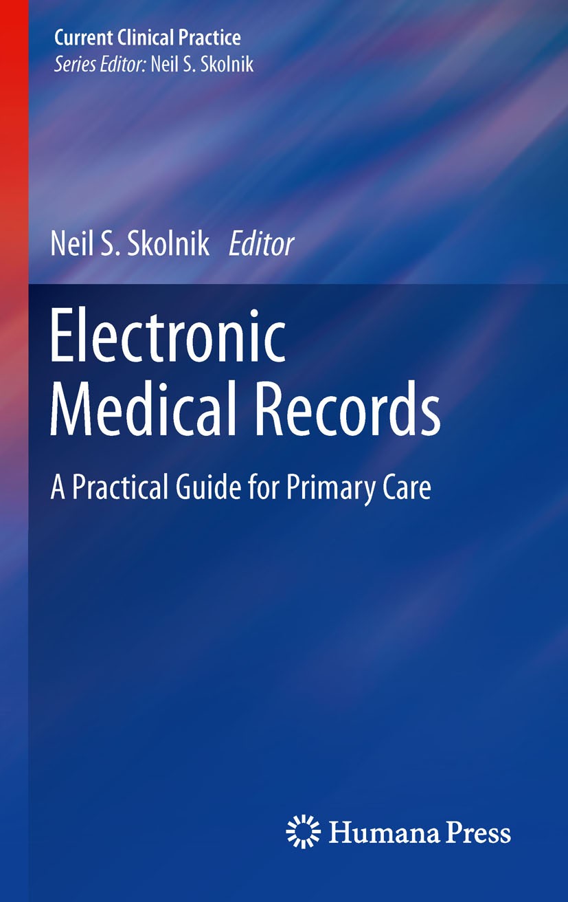 Titlebook: Electronic Medical Records; A Practical Guide fo Neil S. Skolnik Book 2011 Springer Science +Business Media, LLC 2011 Computer physician or Titlebook: Electronic Medical Records; A Practical Guide fo Neil S. Skolnik Book 2011 Springer Science +Business Media, LLC 2011 Computer physician or
