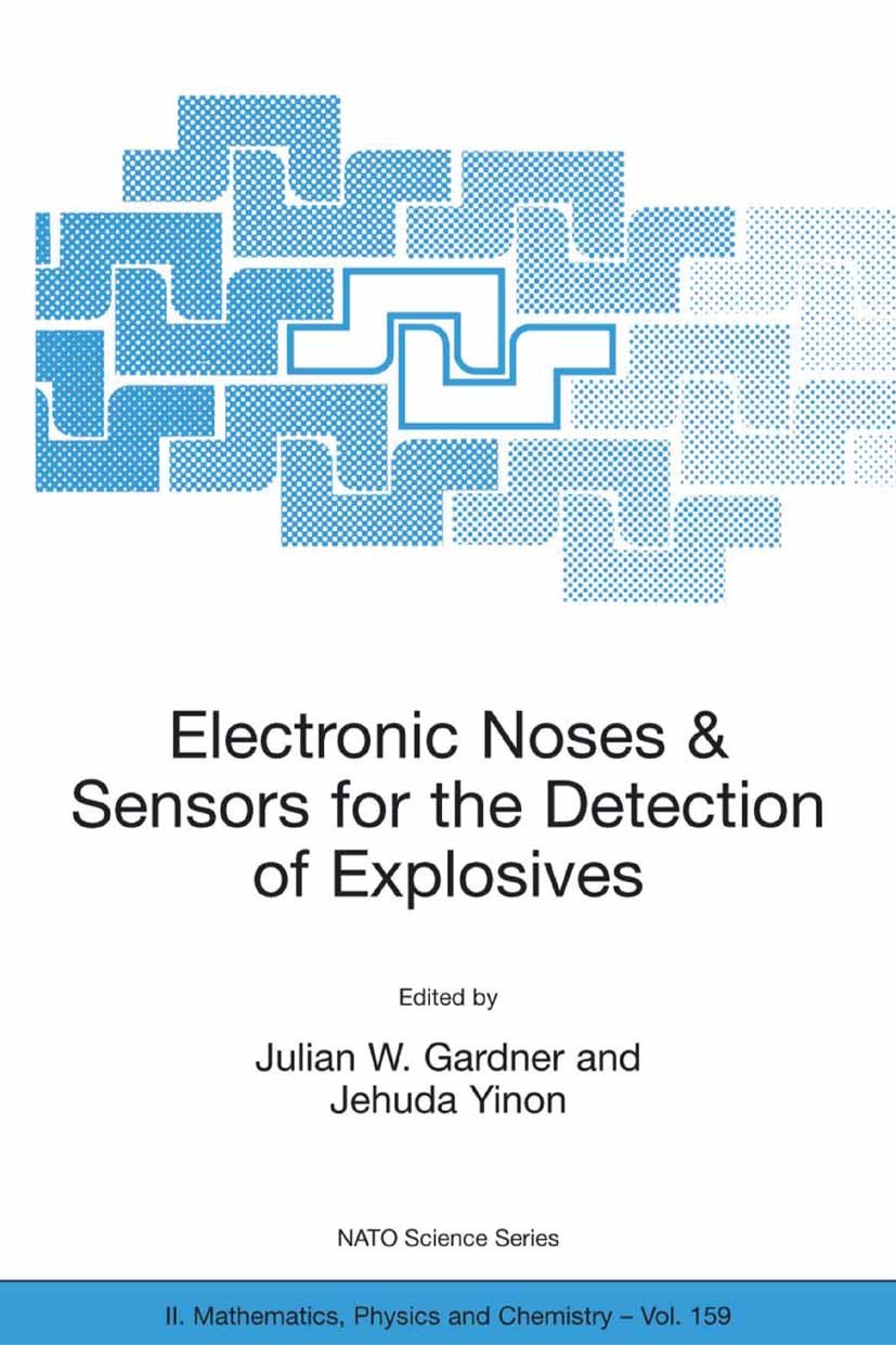 Titlebook: Electronic Noses & Sensors for the Detection of Explosives; Julian W. Gardner,Jehuda Yinon Conference proceedings 20041st edition Springer Titlebook: Electronic Noses & Sensors for the Detection of Explosives; Julian W. Gardner,Jehuda Yinon Conference proceedings 20041st edition Springer