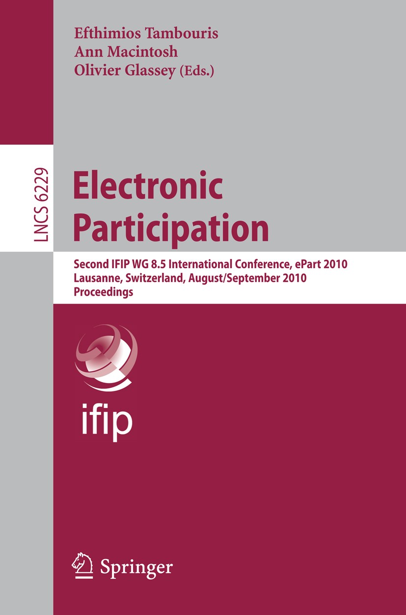Titlebook: Electronic Participation; Second International Efthimios Tambouris,Ann Macintosh,Olivier Glassey Conference proceedings 2010 IFIP Internati Titlebook: Electronic Participation; Second International Efthimios Tambouris,Ann Macintosh,Olivier Glassey Conference proceedings 2010 IFIP Internati
