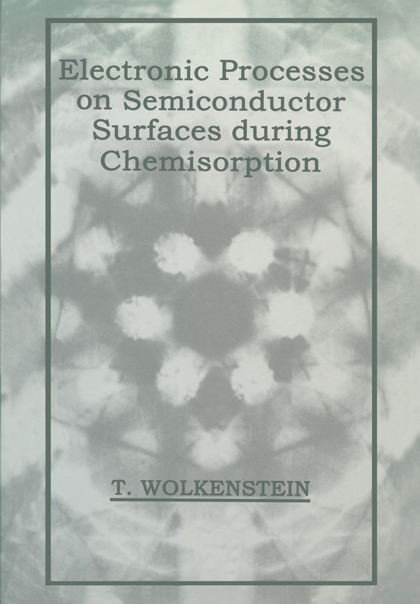 Titlebook: Electronic Processes on Semiconductor Surfaces during Chemisorption; T. Wolkenstein Book 1991 Consultants Bureau, New York 1991 Potential. Titlebook: Electronic Processes on Semiconductor Surfaces during Chemisorption; T. Wolkenstein Book 1991 Consultants Bureau, New York 1991 Potential.