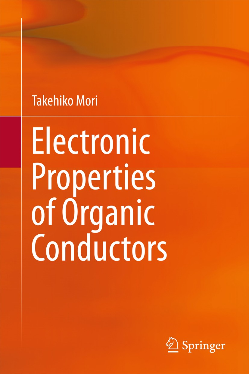 Titlebook: Electronic Properties of Organic Conductors; Takehiko Mori Book 2016 Springer Japan 2016 Band Theory.Electron Correlation in Organic Mater Titlebook: Electronic Properties of Organic Conductors; Takehiko Mori Book 2016 Springer Japan 2016 Band Theory.Electron Correlation in Organic Mater