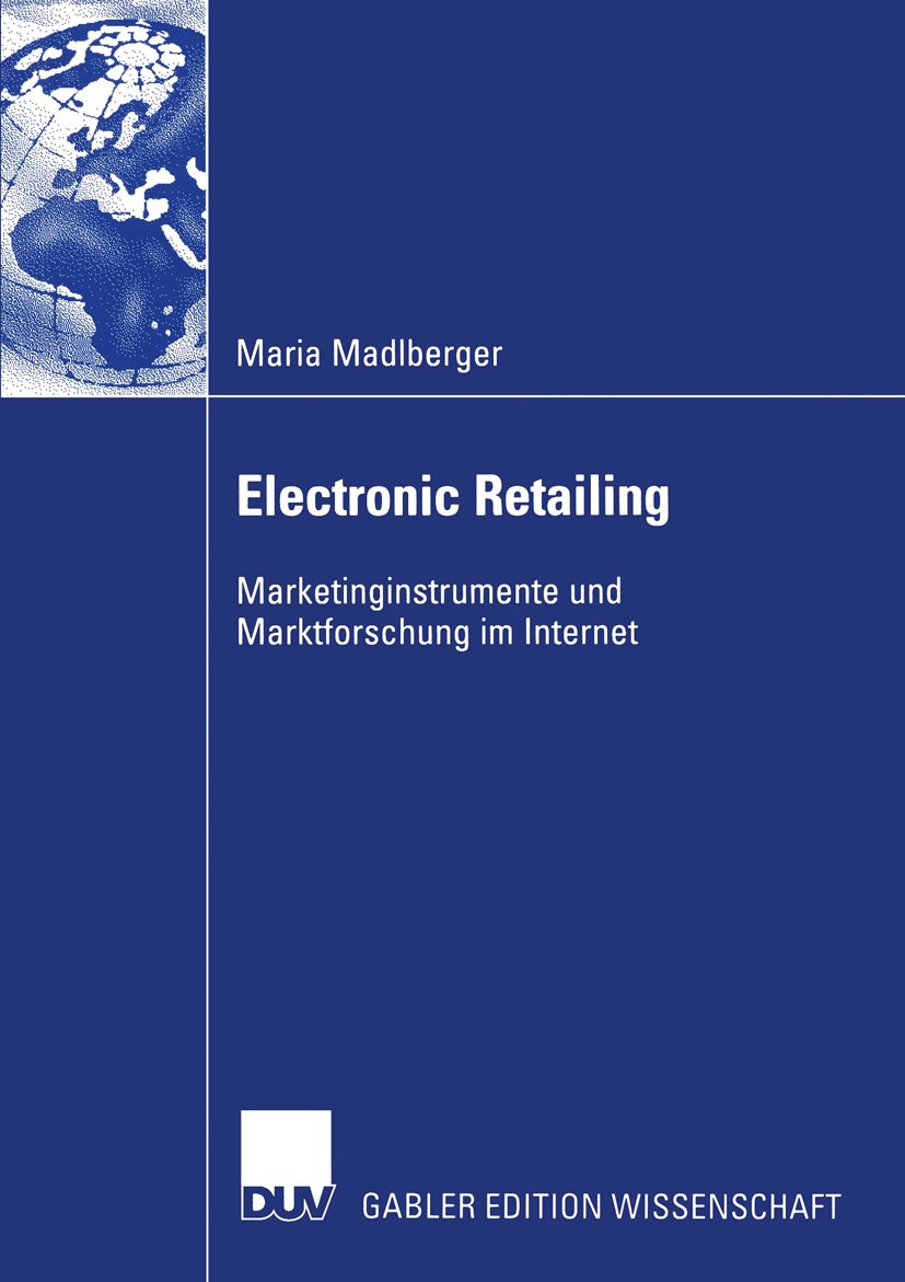 Titlebook: Electronic Retailing; Marketinginstrumente Maria Madlberger Book 2004 Deutscher Universitäts-Verlag/GWV Fachverlage GmbH, Wiesbaden 2004 E- Titlebook: Electronic Retailing; Marketinginstrumente Maria Madlberger Book 2004 Deutscher Universitäts-Verlag/GWV Fachverlage GmbH, Wiesbaden 2004 E-