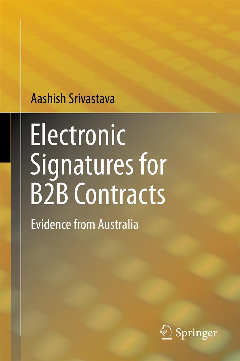 Titlebook: Electronic Signatures for B2B Contracts; Evidence from Austra Aashish Srivastava Book 2013 Springer India 2013 Businesses.Digital Signature Titlebook: Electronic Signatures for B2B Contracts; Evidence from Austra Aashish Srivastava Book 2013 Springer India 2013 Businesses.Digital Signature