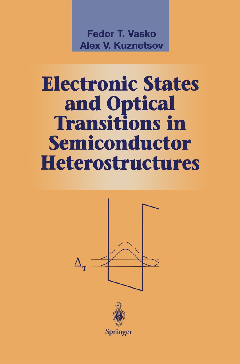 Titlebook: Electronic States and Optical Transitions in Semiconductor Heterostructures; Fedor T. Vasko,Alex V. Kuznetsov Textbook 1999 Springer Scien Titlebook: Electronic States and Optical Transitions in Semiconductor Heterostructures; Fedor T. Vasko,Alex V. Kuznetsov Textbook 1999 Springer Scien