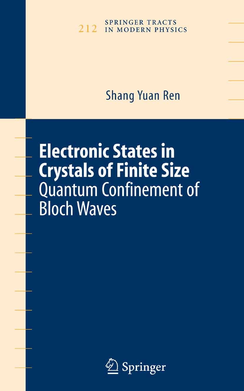 Titlebook: Electronic States in Crystals of Finite Size; Quantum confinement Shang Yuan Ren Book 20061st edition Springer-Verlag New York 2006 Finite Titlebook: Electronic States in Crystals of Finite Size; Quantum confinement Shang Yuan Ren Book 20061st edition Springer-Verlag New York 2006 Finite