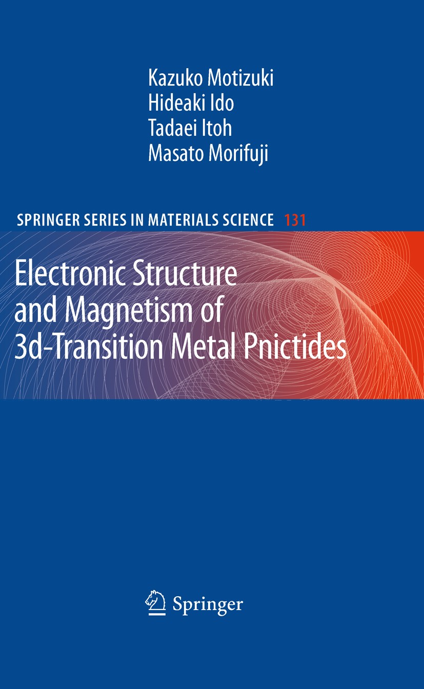 Titlebook: Electronic Structure and Magnetism of 3d-Transition Metal Pnictides; Kazuko Motizuki,Hideaki Ido,Masato Morifuji Book 2010 Springer-Verlag Titlebook: Electronic Structure and Magnetism of 3d-Transition Metal Pnictides; Kazuko Motizuki,Hideaki Ido,Masato Morifuji Book 2010 Springer-Verlag
