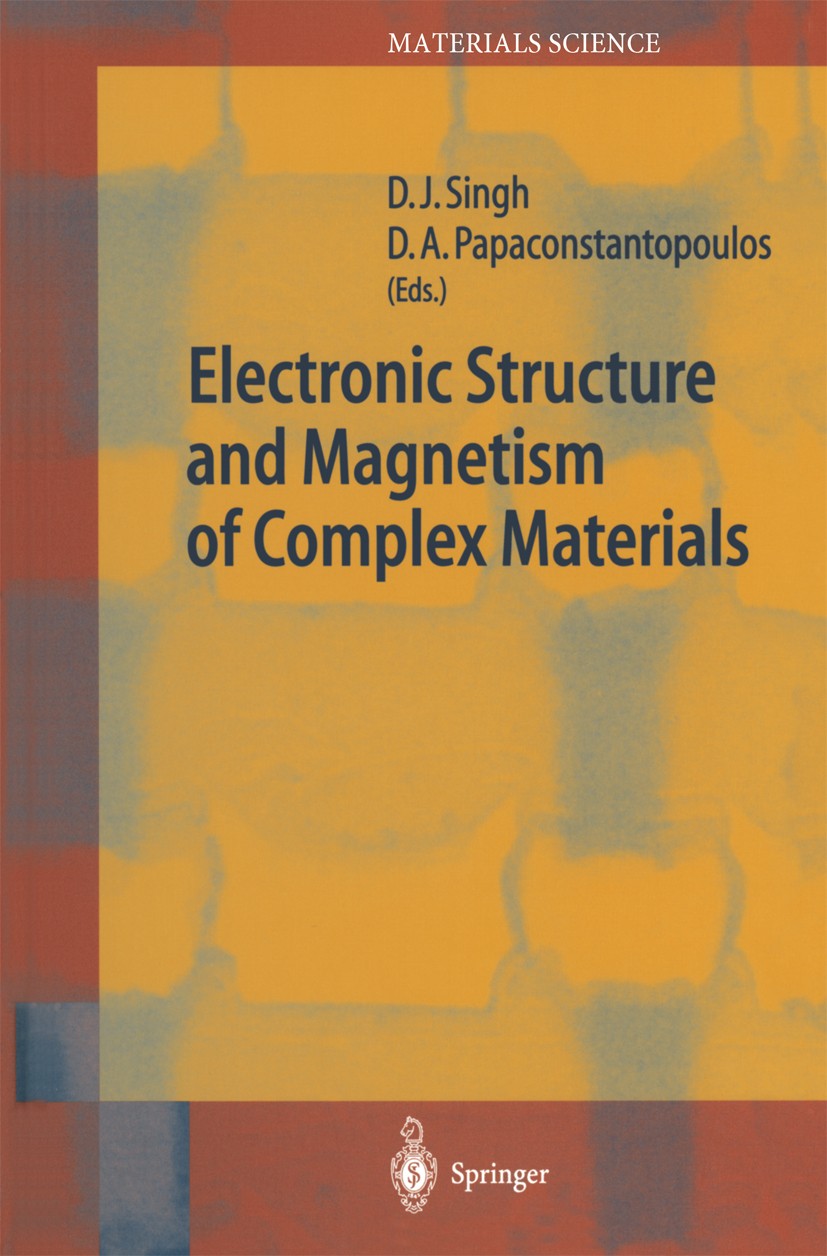 Titlebook: Electronic Structure and Magnetism of Complex Materials; David J. Singh,Dimitrios A. Papaconstantopoulos Book 2003 Springer-Verlag Berlin Titlebook: Electronic Structure and Magnetism of Complex Materials; David J. Singh,Dimitrios A. Papaconstantopoulos Book 2003 Springer-Verlag Berlin